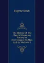 The History Of The Church Missionary Society Its Environment Its Men And Its Work vol 1 - Eugene Stock