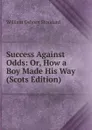 Success Against Odds: Or, How a Boy Made His Way (Scots Edition) - William Osborn Stoddard