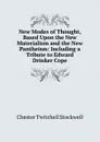 New Modes of Thought, Based Upon the New Materialism and the New Pantheism: Including a Tribute to Edward Drinker Cope - Chester Twitchell Stockwell