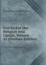 Geschichte Der Religion Jesu Christi, Volume 45 (German Edition) - Friedrich Leopold Stolberg