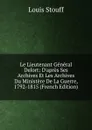 Le Lieutenant General Delort: D.apres Ses Archives Et Les Archives Du Ministere De La Guerre, 1792-1815 (French Edition) - Louis Stouff