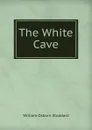 The White Cave - William Osborn Stoddard