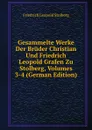 Gesammelte Werke Der Bruder Christian Und Friedrich Leopold Grafen Zu Stolberg, Volumes 3-4 (German Edition) - Friedrich Leopold Stolberg