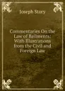 Commentaries On the Law of Bailments: With Illustrations from the Civil and Foreign Law - Joseph Story