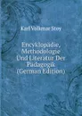 Encyklopadie, Methodologie Und Literatur Der Padagogik (German Edition) - Karl Volkmar Stoy