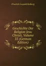 Geschichte Der Religion Jesu Christi, Volume 35 (German Edition) - Friedrich Leopold Stolberg