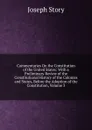 Commentaries On the Constitution of the United States: With a Preliminary Review of the Constitutional History of the Colonies and States, Before the Adoption of the Constitution, Volume 3 - Joseph Story
