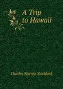 A Trip to Hawaii - Charles Warren Stoddard