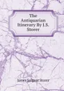 The Antiquarian Itinerary By J.S. Storer. - James Sargant Storer