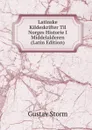Latinske Kildeskrifter Til Norges Historie I Middelalderen (Latin Edition) - Gustav Storm