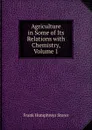 Agriculture in Some of Its Relations with Chemistry, Volume 1 - Frank Humphreys Storer