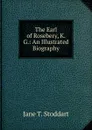 The Earl of Rosebery, K. G.: An Illustrated Biography - Jane T. Stoddart