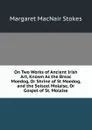 On Two Works of Ancient Irish Art, Known As the Breac Moedog, Or Shrine of St Moedog, and the Soiscel Molaise, Or Gospel of St. Molaise - Margaret MacNair Stokes