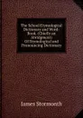 The School Etymological Dictionary and Word-Book. (Chiefly an Abridgment) Of Etymological and Pronouncing Dictionary. - James Stormonth