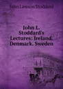 John L. Stoddard.s Lectures: Ireland. Denmark. Sweden - John Lawson Stoddard