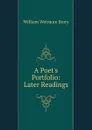 A Poet.s Portfolio: Later Readings - William Wetmore Story