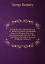The Works of George Berkeley, D.D., Bishop of Cloyne: Including His Letters to Thomas Prior, Esq., Dean Gervais, Mr. Pope, .c., .c. ; to Which Is Prefixed an Account of His Life, Volume 2 - George Berkeley