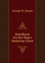 Handbook for the Ship.s Medicine Chest - George W. Stoner