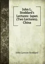 John L. Stoddard.s Lectures: Japan (Two Lectures). China - John Lawson Stoddard
