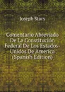 Comentario Abreviado De La Constitucion Federal De Los Estados-Unidos De America (Spanish Edition) - Joseph Story