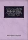 John L. Stoddard.s Lectures: India (Two Lectures) the Passion Play - John Lawson Stoddard