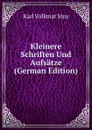 Kleinere Schriften Und Aufsatze (German Edition) - Karl Volkmar Stoy