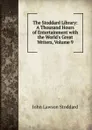 The Stoddard Library: A Thousand Hours of Entertainment with the World.s Great Writers, Volume 9 - John Lawson Stoddard