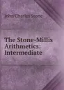 The Stone-Millis Arithmetics: Intermediate - John Charles Stone