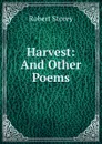 Harvest: And Other Poems - Robert Storey