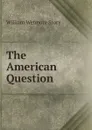 The American Question - William Wetmore Story
