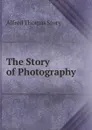 The Story of Photography - Alfred Thomas Story