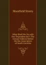 What Shall We Do with Our Dependencies.: The Annual Address Before the Bar Association of South Carolina - Moorfield Storey
