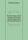 The Doctrines of the Society of Friends: As Set Forth in the Life and Writings of - Thomas Story