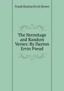 The Hermitage and Random Verses: By Dayton Ervin Pseud. - Frank Dayton Ervin Stowe