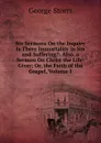 Six Sermons On the Inquiry Is There Immortality in Sin and Suffering.: Also, a Sermon On Christ the Life-Giver; Or, the Faith of the Gospel, Volume 1 - George Storrs