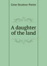 A daughter of the land - Gene Stratton-Porter