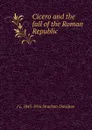 Cicero and the fall of the Roman Republic - J L. 1843-1916 Strachan-Davidson