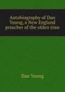 Autobiography of Dan Young, a New England preacher of the olden time - Dan Young