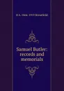 Samuel Butler: records and memorials - R A. 1866-1919 Streatfeild