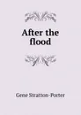 After the flood - Gene Stratton-Porter
