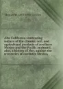 Alta California: embracing notices of the climate, soil, and agricultural products of northern Mexico and the Pacific seaboard; also, a history of the . against the territories of northern Mexico, - Thomas W. 1883-1965 Streeter