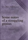 Some notes of a struggling genius - G S. 1867-1936 Street