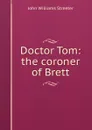 Doctor Tom: the coroner of Brett - John Williams Streeter