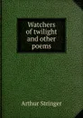 Watchers of twilight and other poems - Stringer Arthur