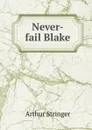 Never-fail Blake - Stringer Arthur