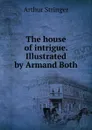 The house of intrigue. Illustrated by Armand Both - Stringer Arthur