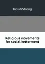Religious movements for social betterment - Josiah Strong
