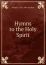 Hymns to the Holy Spirit - Joseph B. 1815-1903 Stratton