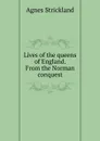 Lives of the queens of England. From the Norman conquest - Strickland Agnes