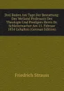 Drei Reden Am Tage Der Bestattung: Des Weiland Professors Der Theologie Und Predigers Herrn Dr. Schleiermacher Am 15. Februar 1834 Gehalten (German Edition) - Friedrich Strauss